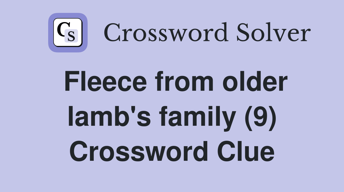 Fleece from older lamb's family (9) Crossword Clue