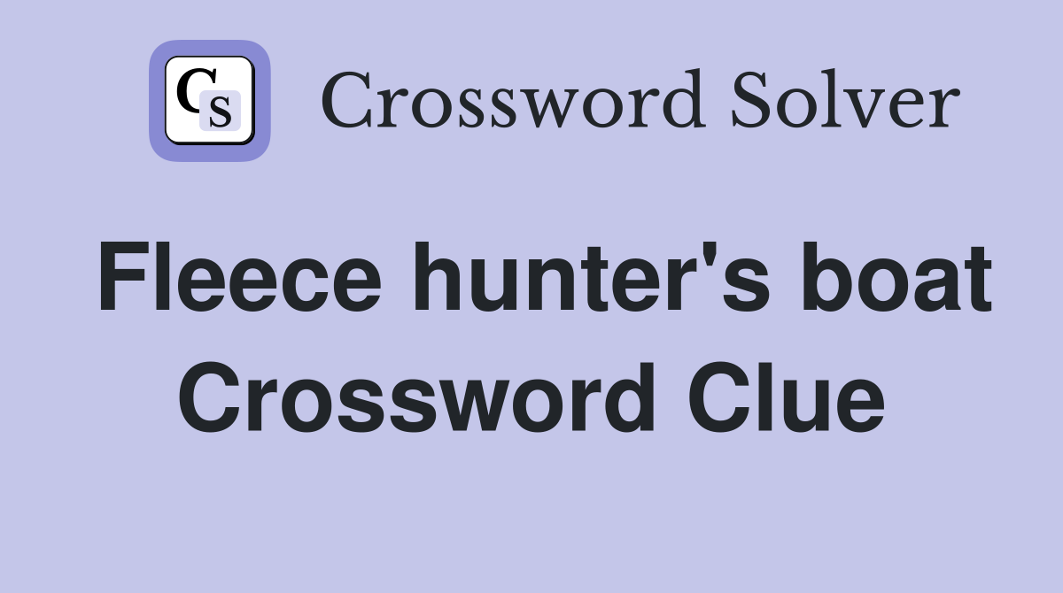 Fleece hunter's boat Crossword Clue