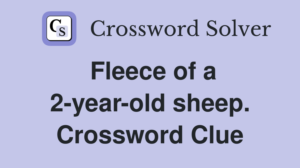 Fleece of a 2-year-old sheep. Crossword Clue