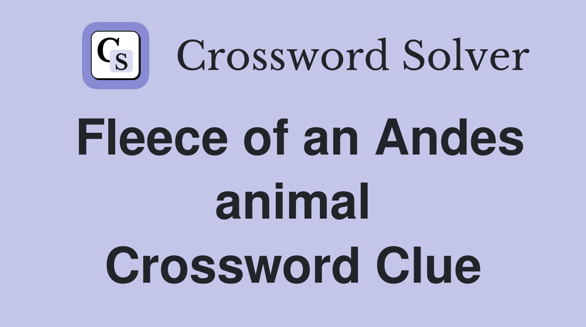 Fleece of an Andes animal Crossword Clue