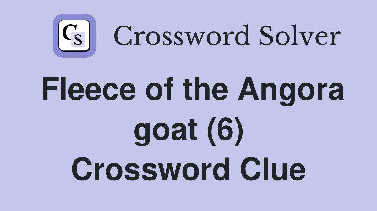 Fleece of the Angora goat (6) Crossword Clue