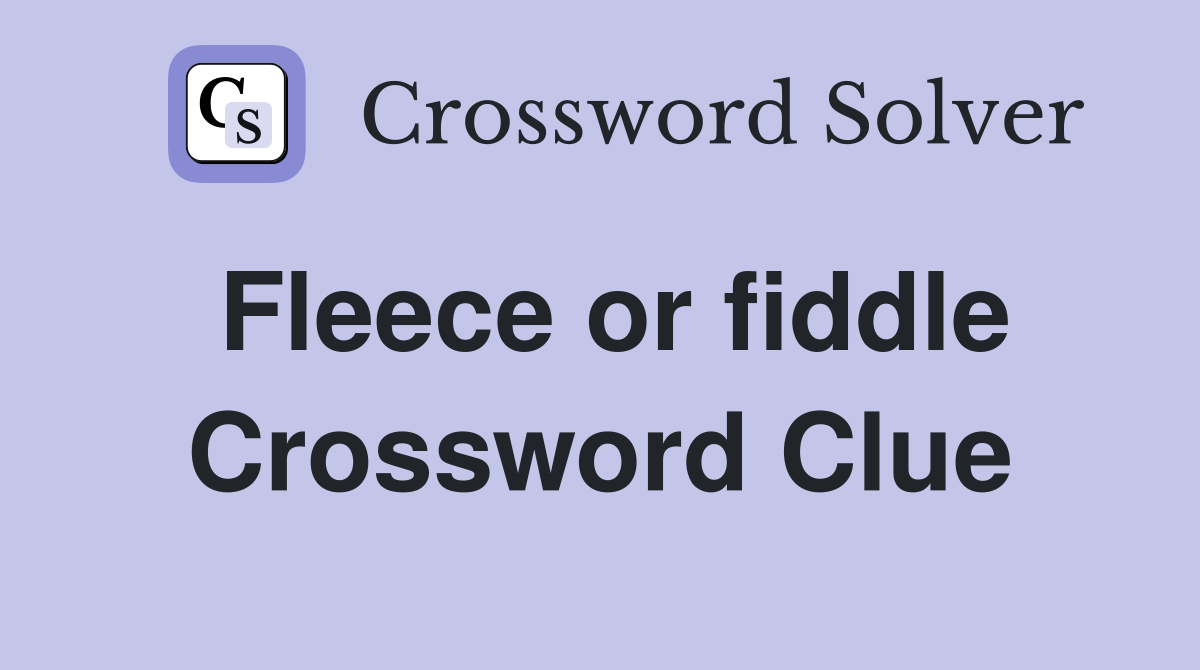 Fleece or fiddle Crossword Clue