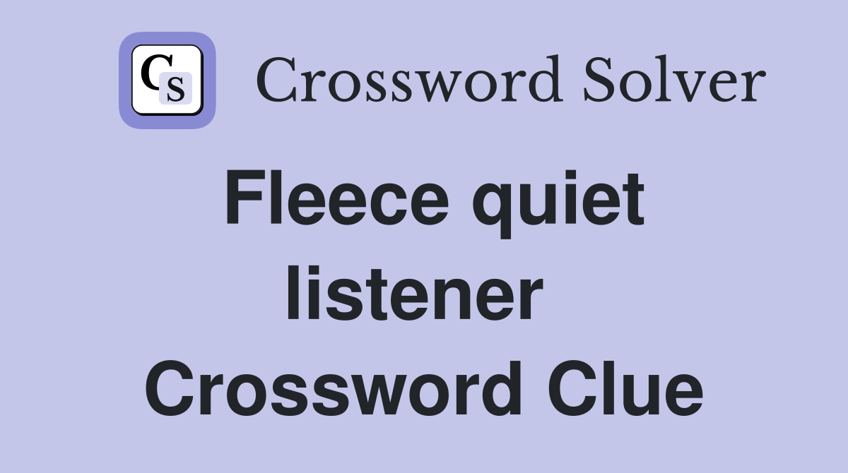 Fleece quiet listener  Crossword Clue