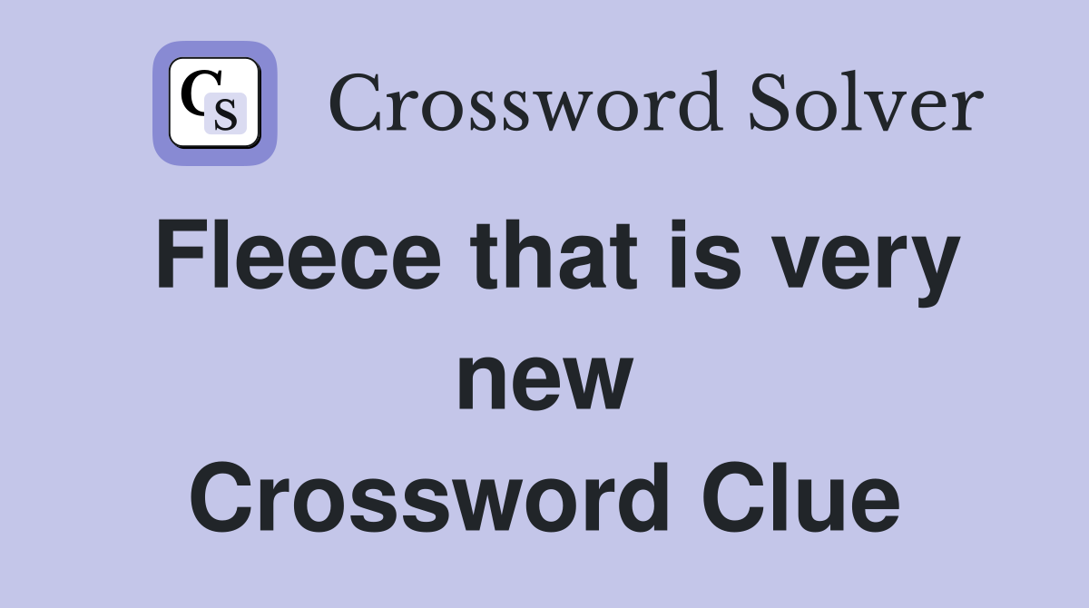 Fleece that is very new Crossword Clue