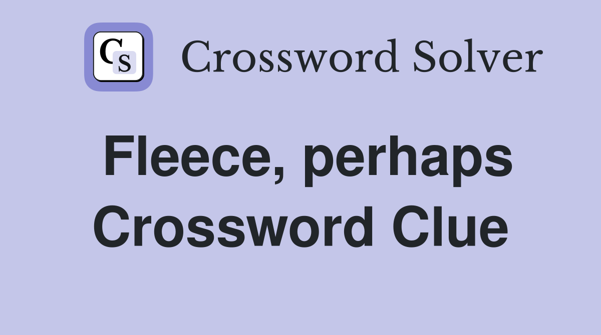 Fleece, perhaps Crossword Clue