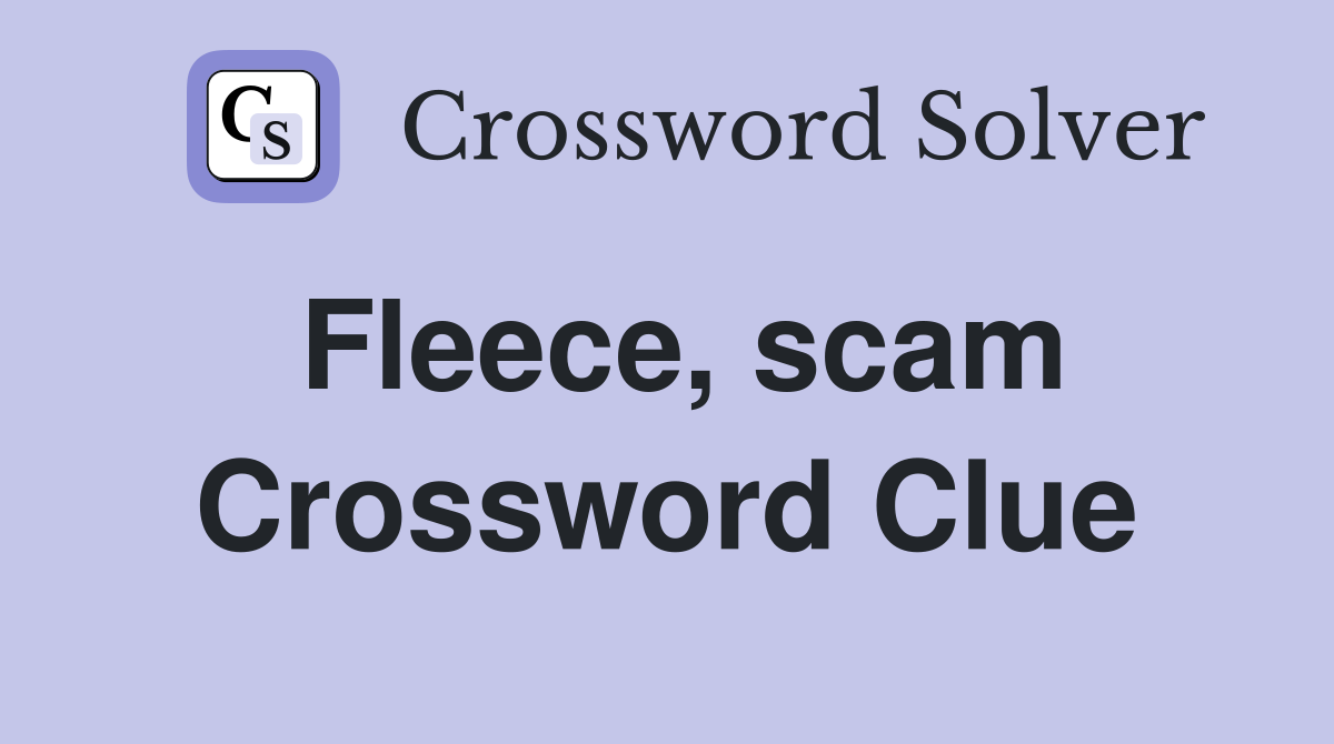 Fleece, scam Crossword Clue