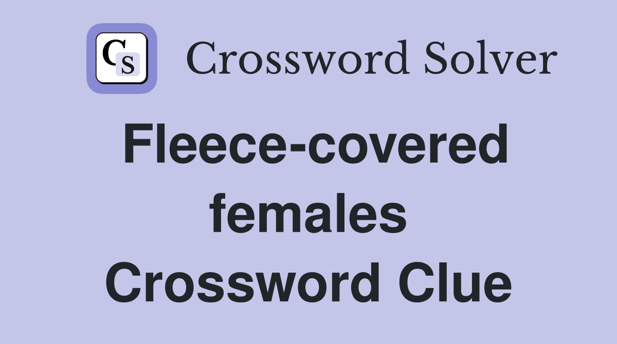 Fleece-covered females Crossword Clue
