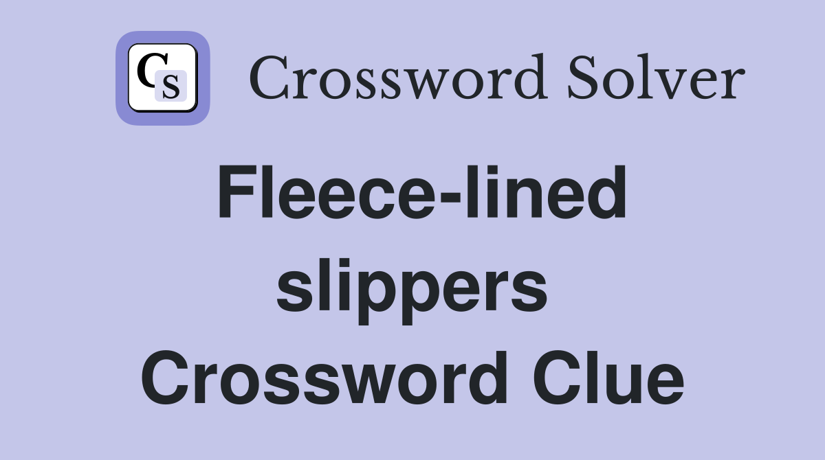 Fleece-lined slippers Crossword Clue
