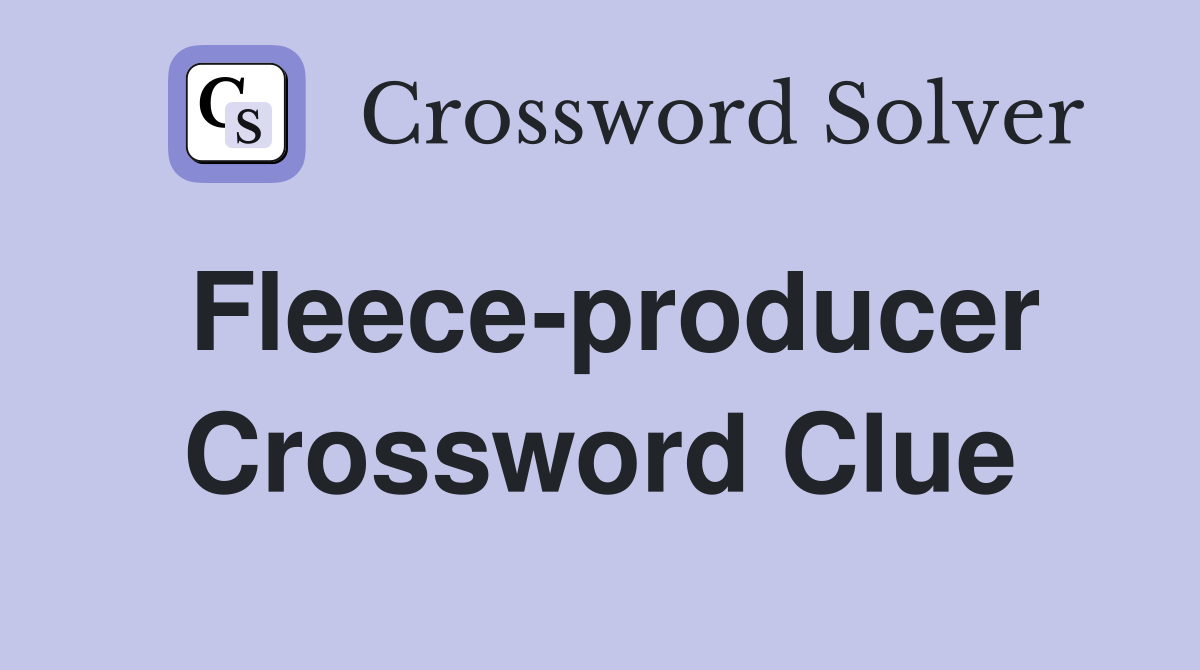 Fleece-producer Crossword Clue