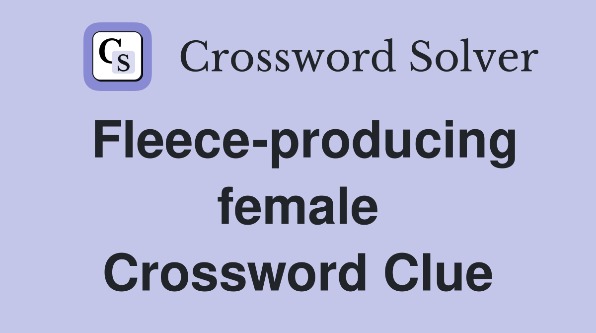 Fleece-producing female Crossword Clue