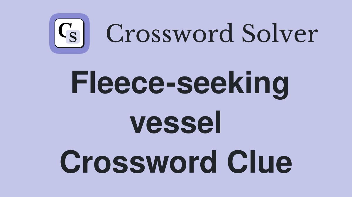 Fleece-seeking vessel Crossword Clue
