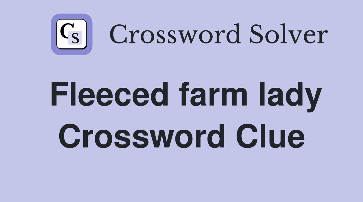 Fleeced farm lady Crossword Clue