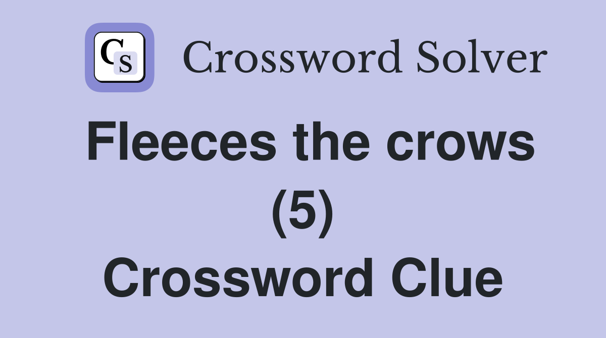 Fleeces the crows (5) Crossword Clue