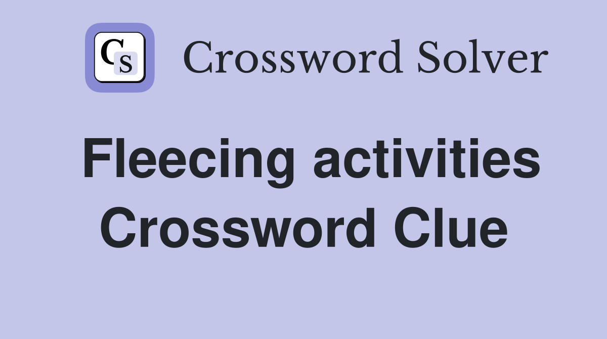 Fleecing activities Crossword Clue