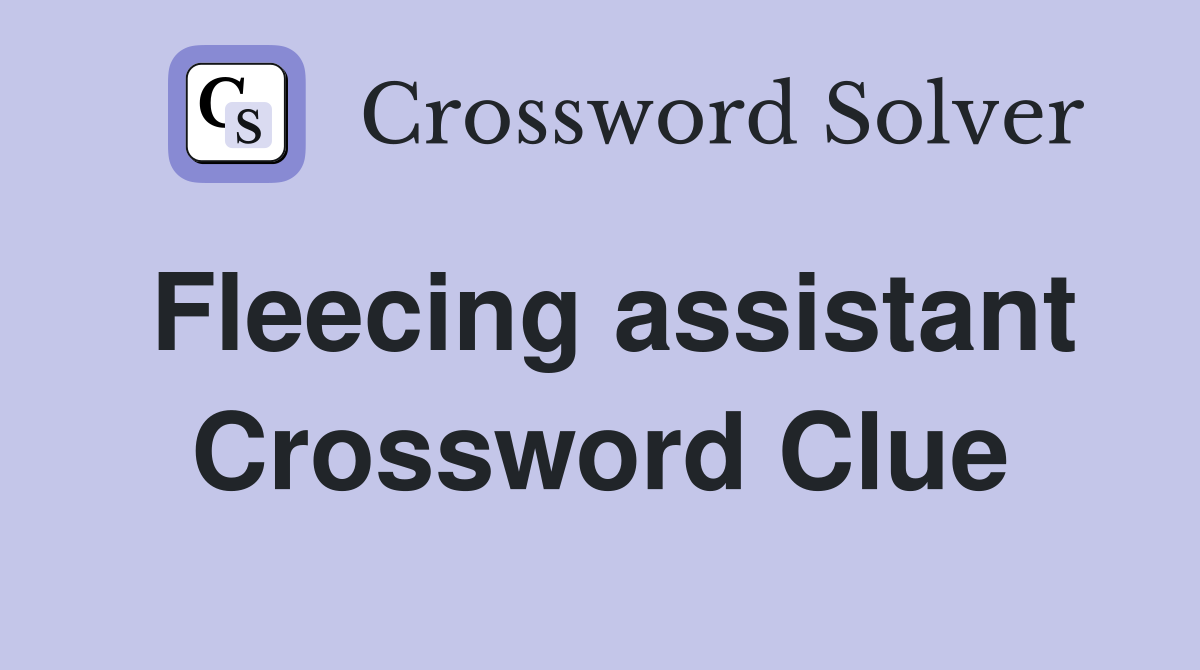 Fleecing assistant Crossword Clue