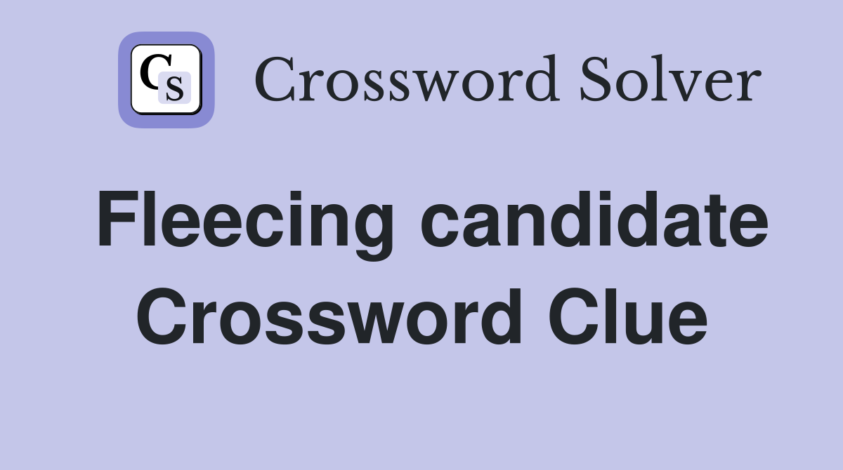 Fleecing candidate Crossword Clue