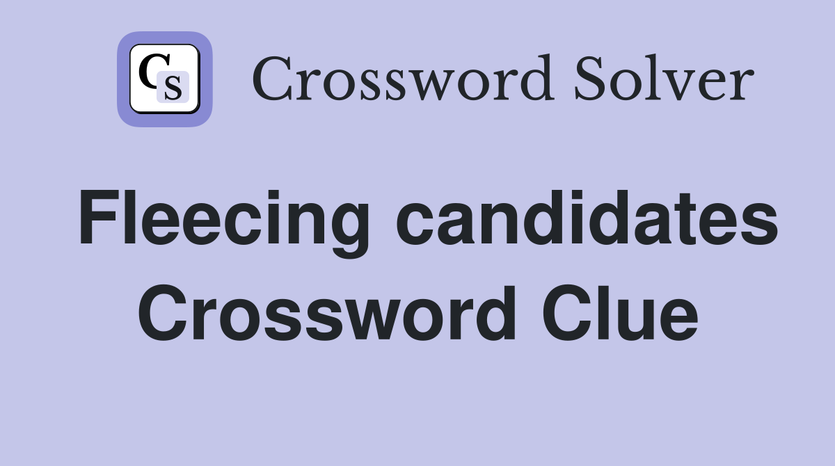 Fleecing candidates Crossword Clue