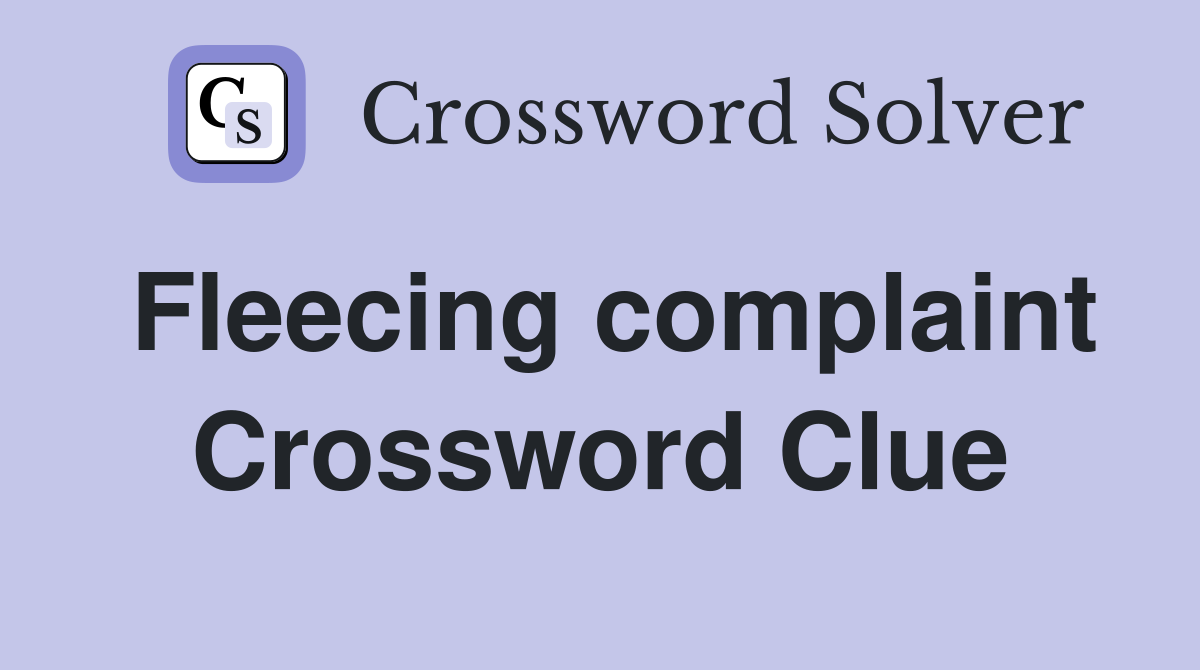 Fleecing complaint Crossword Clue