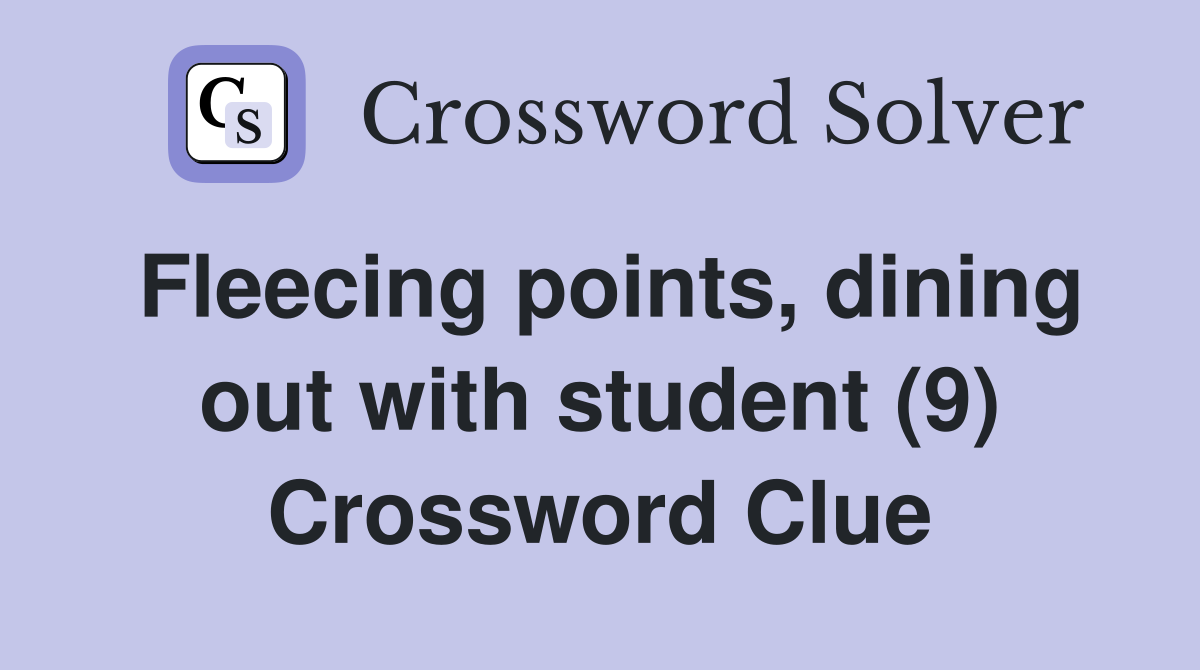 Fleecing points, dining out with student (9) Crossword Clue
