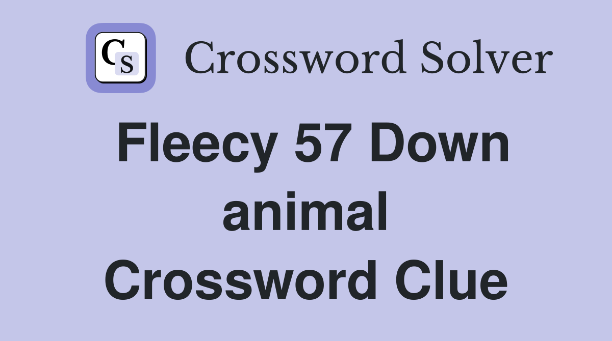 Fleecy 57 Down animal Crossword Clue