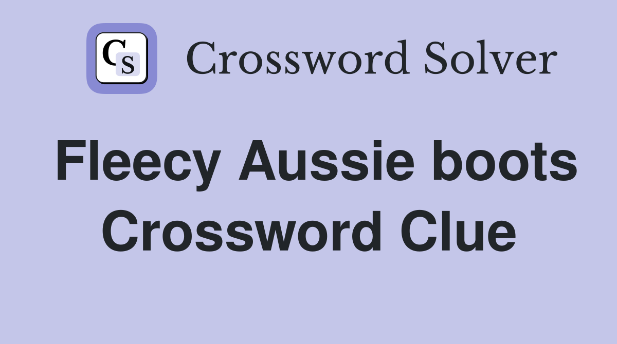 Fleecy Aussie boots Crossword Clue