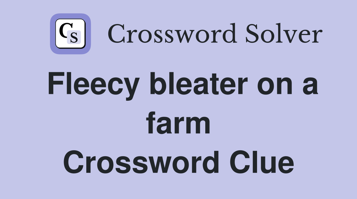 Fleecy bleater on a farm Crossword Clue