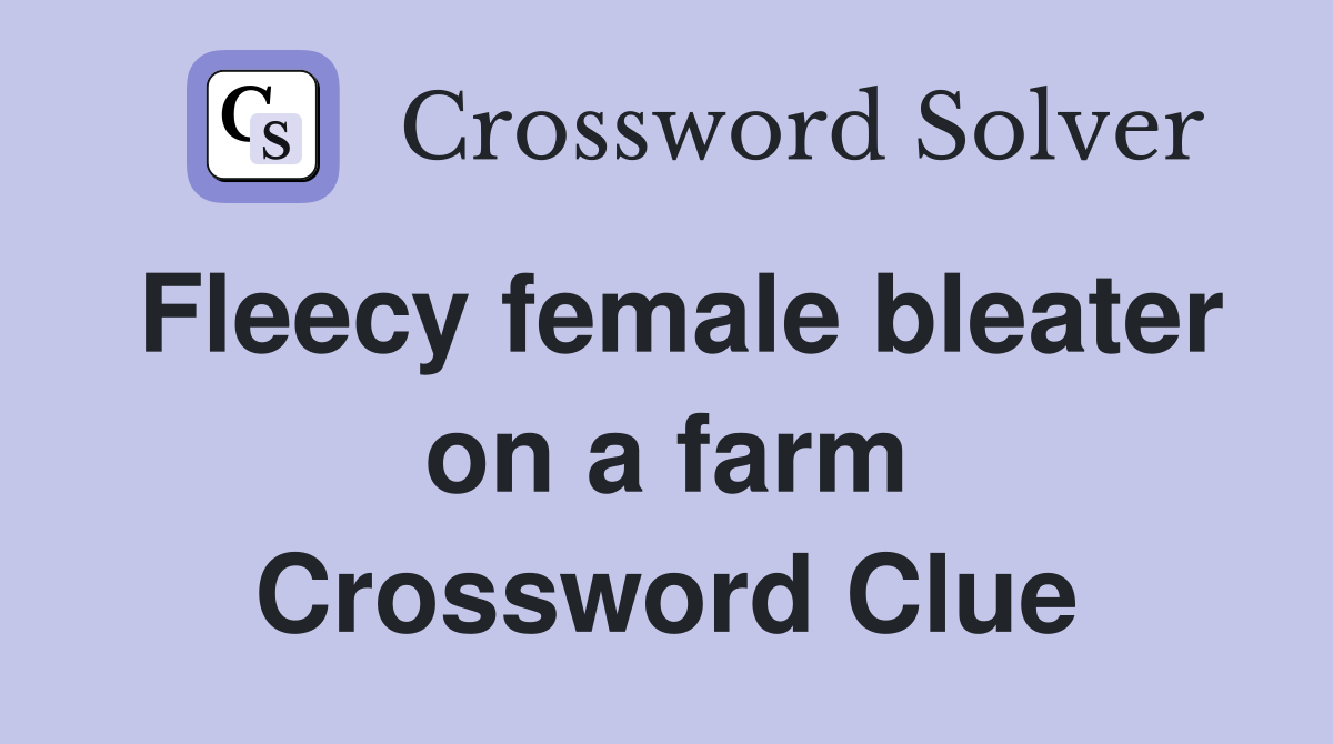 Fleecy female bleater on a farm Crossword Clue