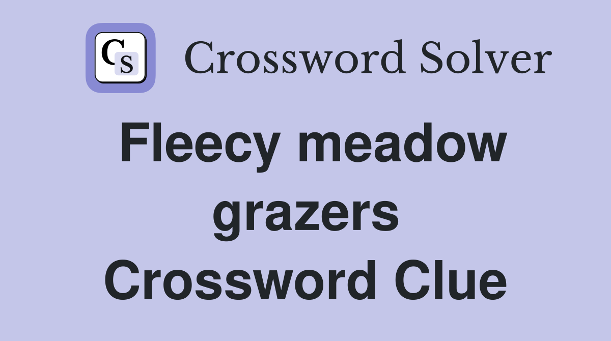 Fleecy meadow grazers Crossword Clue