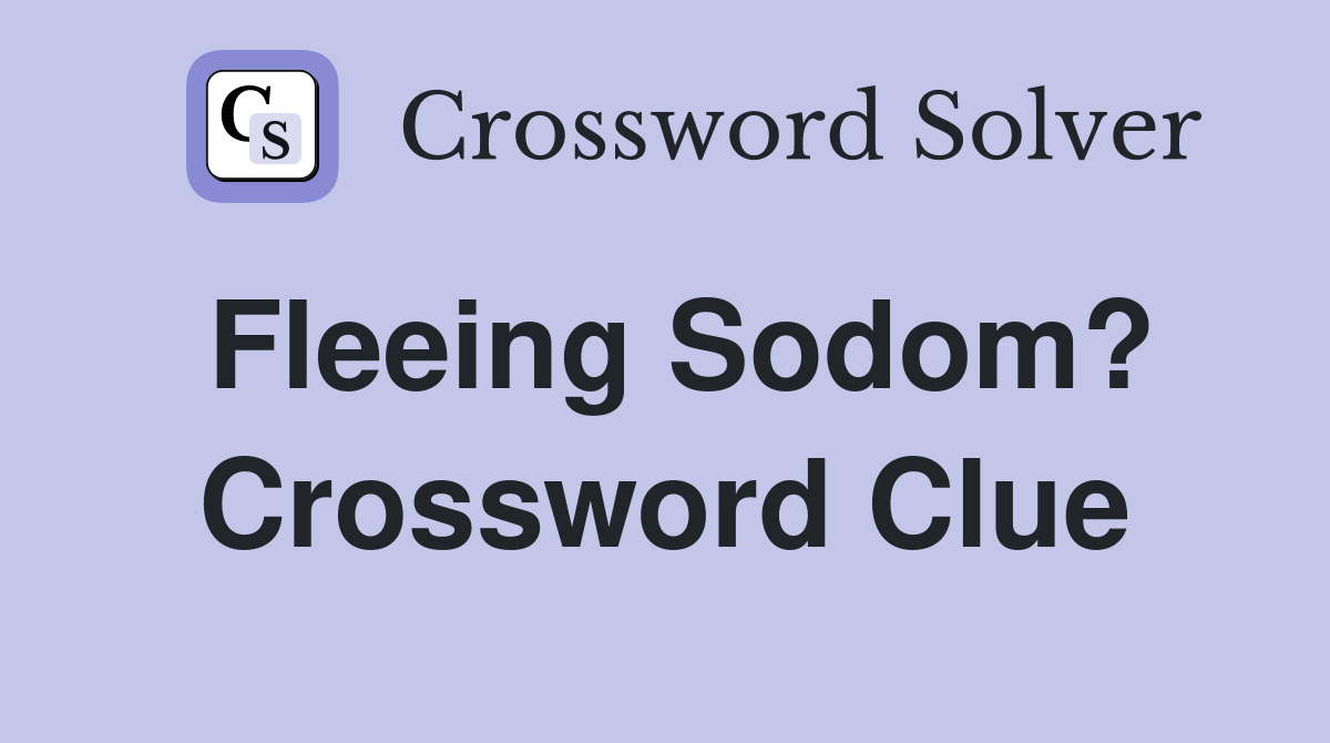 Fleeing Sodom? Crossword Clue