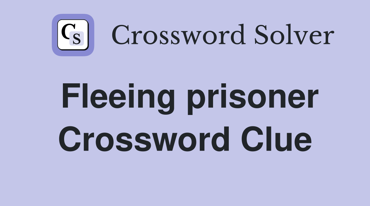 Fleeing prisoner Crossword Clue