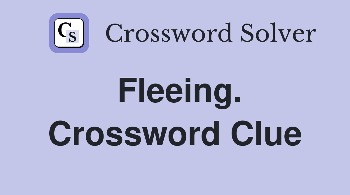 Fleeing. Crossword Clue