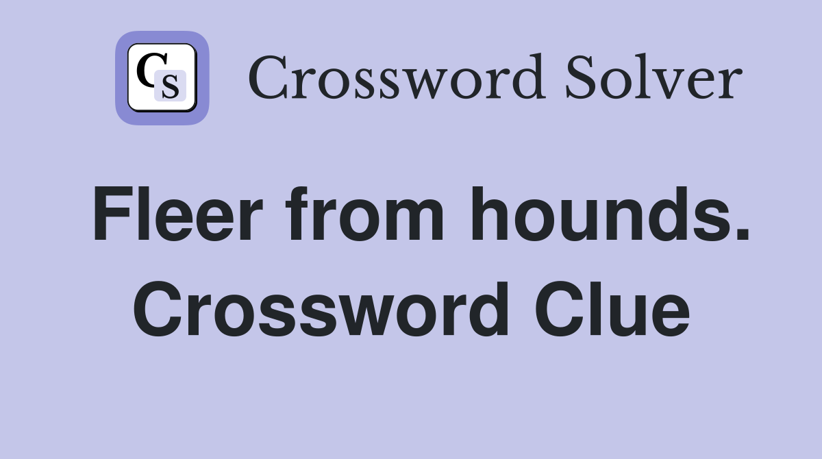 Fleer from hounds. Crossword Clue