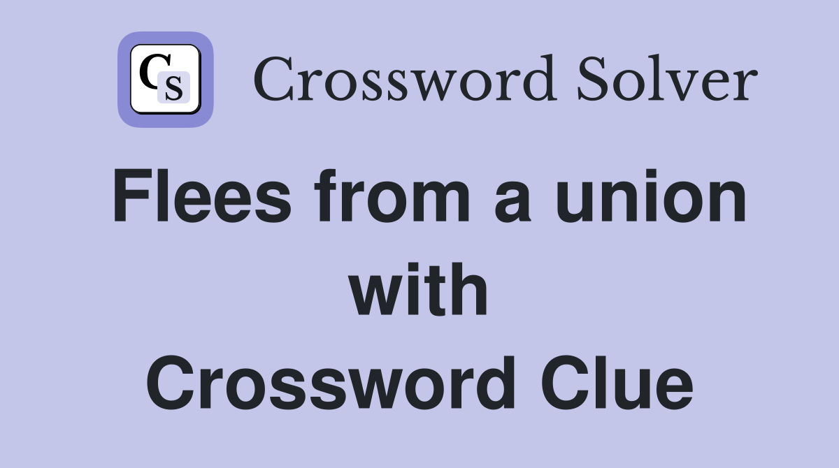 Flees from a union with Crossword Clue