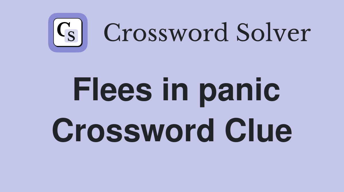 Flees in panic Crossword Clue