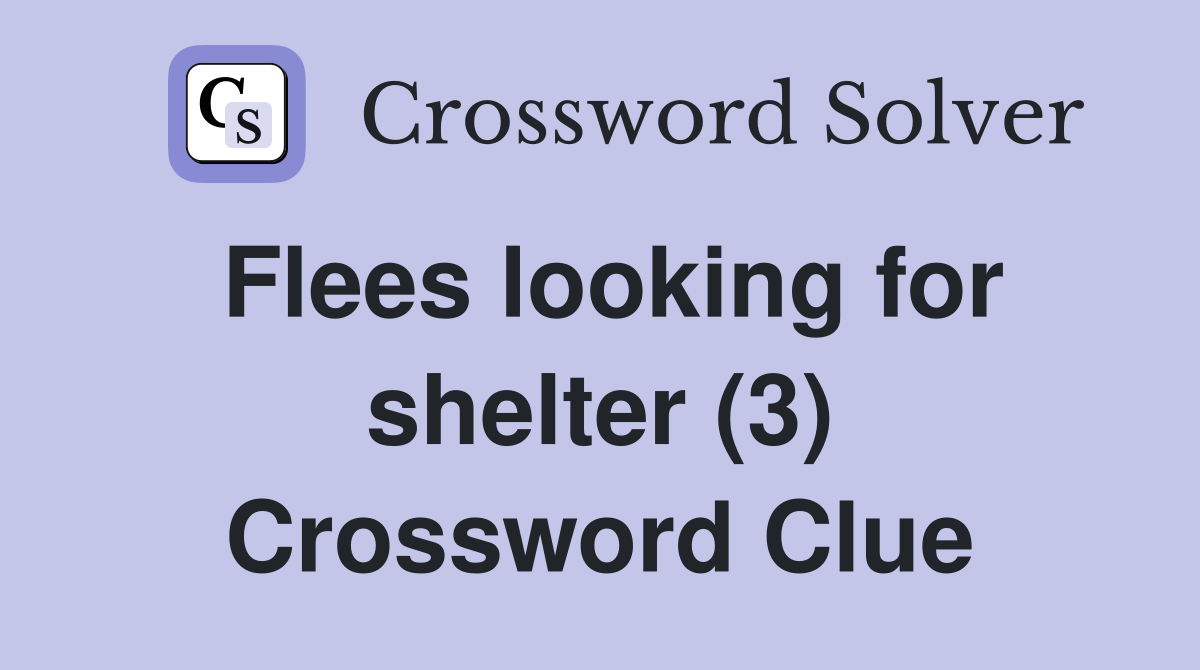 Flees looking for shelter (3) Crossword Clue