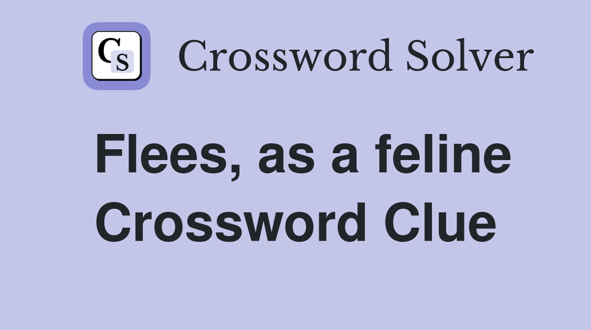 Flees, as a feline Crossword Clue