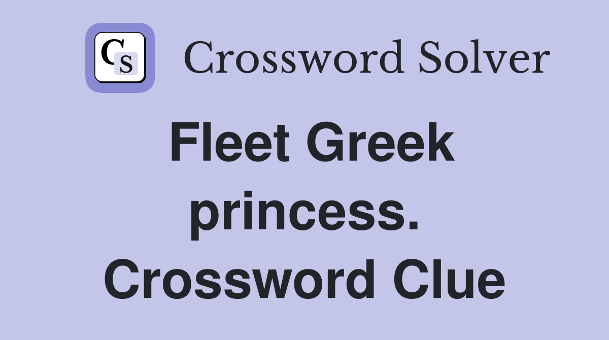 Fleet Greek princess. Crossword Clue