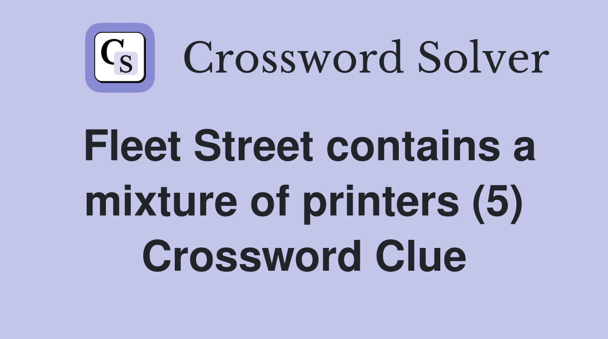 Fleet Street contains a mixture of printers (5) Crossword Clue