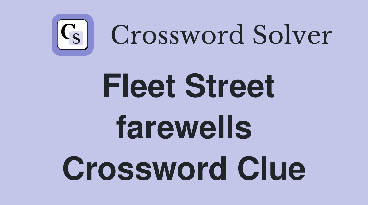 Fleet Street farewells Crossword Clue
