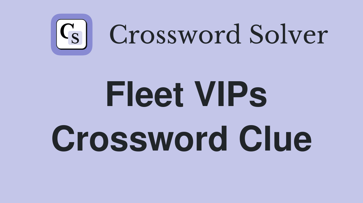 Fleet VIPs Crossword Clue