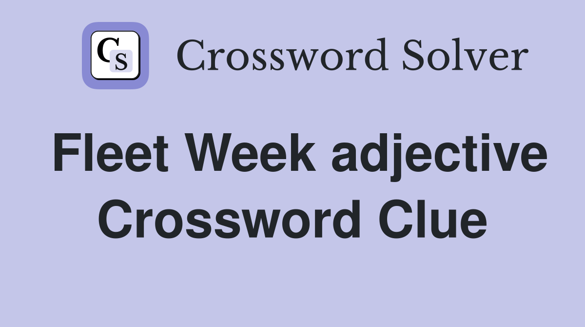 Fleet Week adjective Crossword Clue