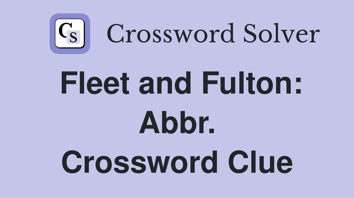 Fleet and Fulton: Abbr. Crossword Clue