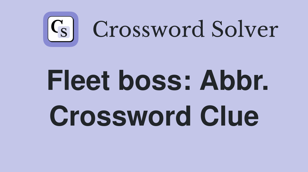 Fleet boss: Abbr. Crossword Clue