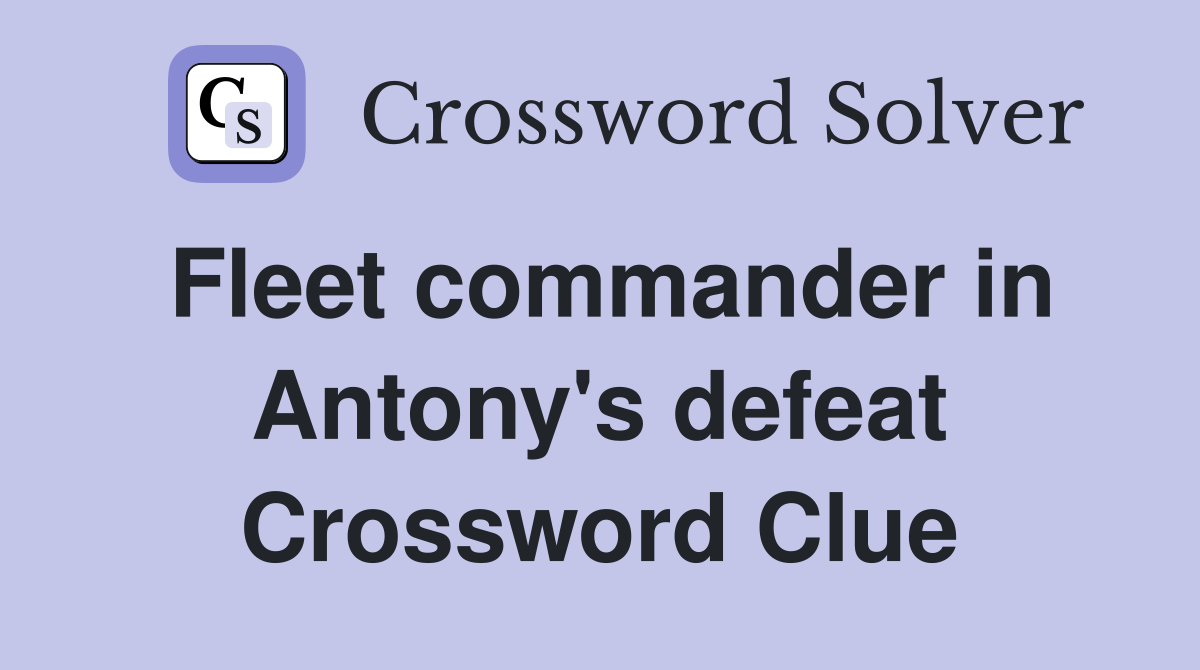 Fleet commander in Antony's defeat Crossword Clue