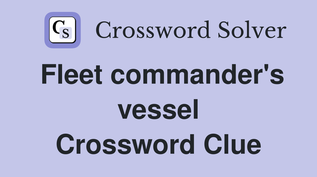 Fleet commander's vessel Crossword Clue