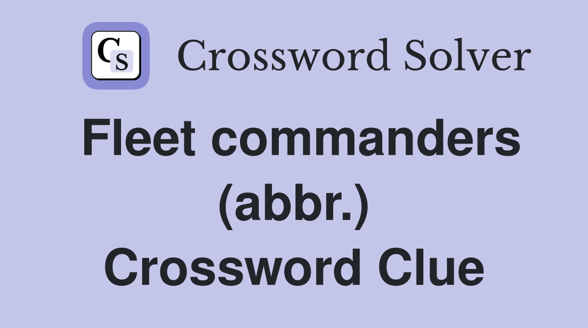 Fleet commanders (abbr.) Crossword Clue