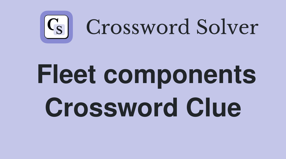 Fleet components Crossword Clue