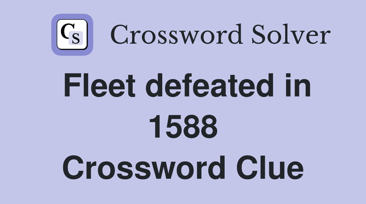 Fleet defeated in 1588 Crossword Clue
