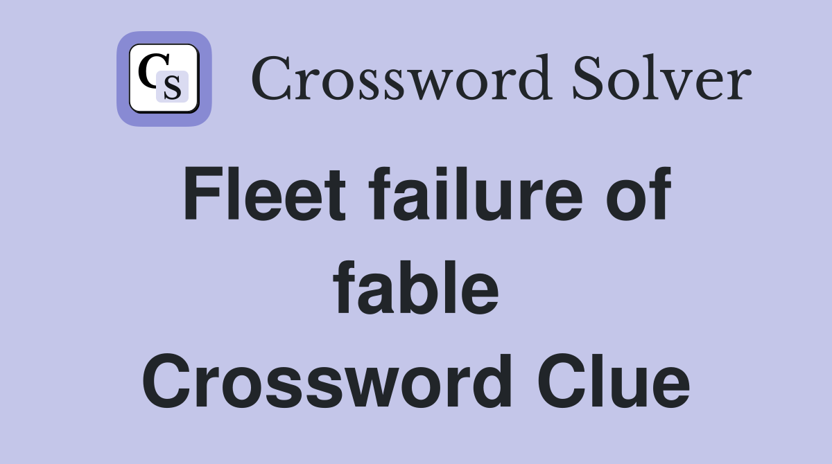 Fleet failure of fable Crossword Clue