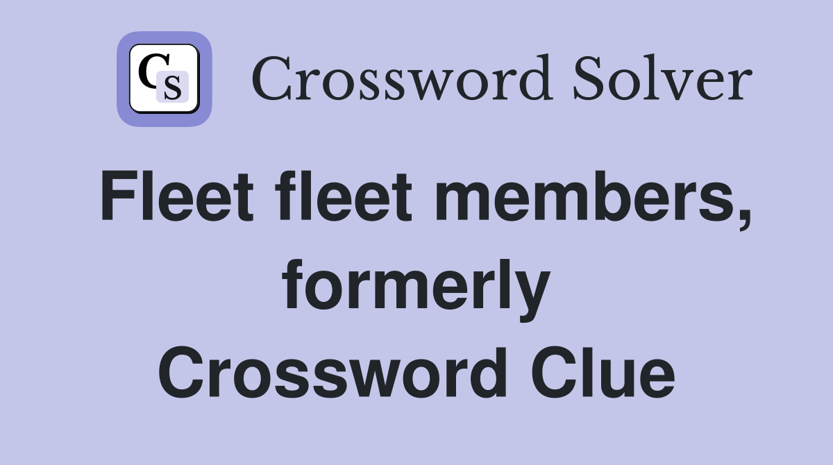 Fleet fleet members, formerly Crossword Clue